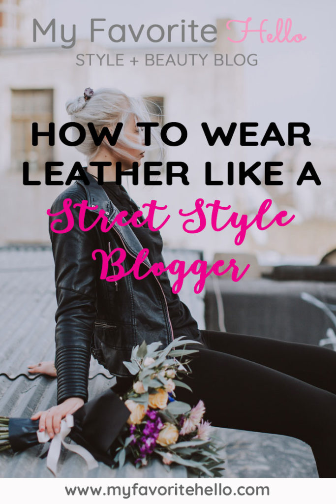 My Favorite Hello Blog // Wear Leather Like a Street Style Blogger // Leather skirts outfits // Leather leggings outfits // Leather Booties outfits